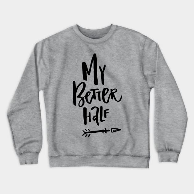 My Better Half Crewneck Sweatshirt by Favete